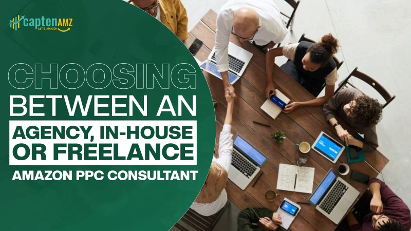 Choosing Between an Agency, In-house, or Freelance Amazon PPC Consultant